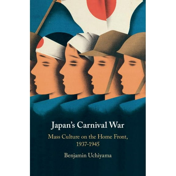 Japan's Carnival War: Mass Culture on the Home Front, 1937-1945, (Hardcover)