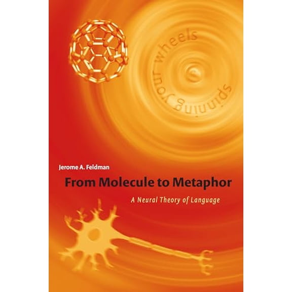 Pre-Owned From Molecule to Metaphor: A Neural Theory of Language (Paperback) 0262562359 9780262562355