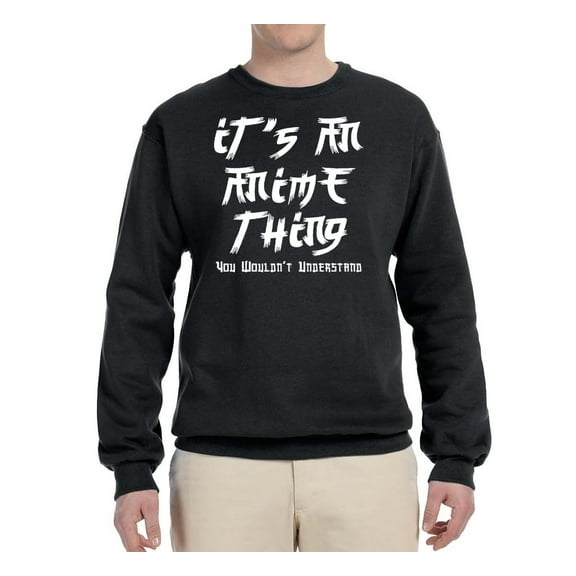 It’s An Anime Thing | Mens Humor Graphic Sweatshirt, Black, Large
