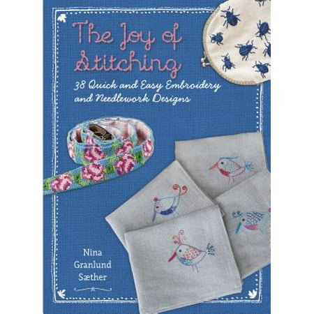 Needlecraft Design - The Joy of Stitching : 38 Quick & Easy Embroidery & Needlework Designs