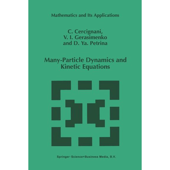 Mathematics and Its Applications Many-Particle Dynamics and Kinetic Equations, Book 420, (Paperback)