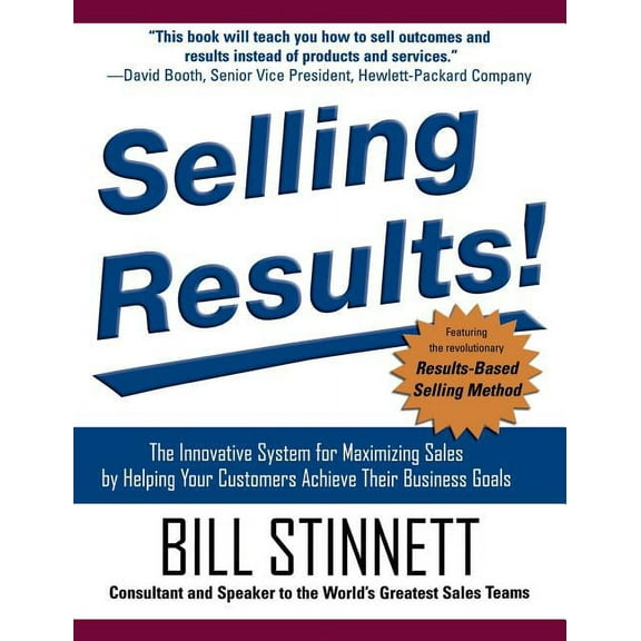 Selling Results!: The Innovative System for Maximizing Sales by Helping Your Customers Achieve Their Business Goals, (Hardcover)