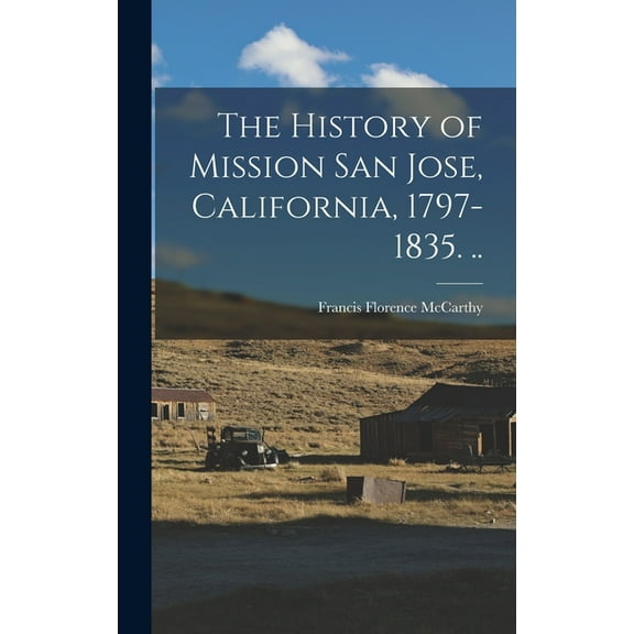 The History of Mission San Jose, California, 1797-1835. .., (Hardcover)
