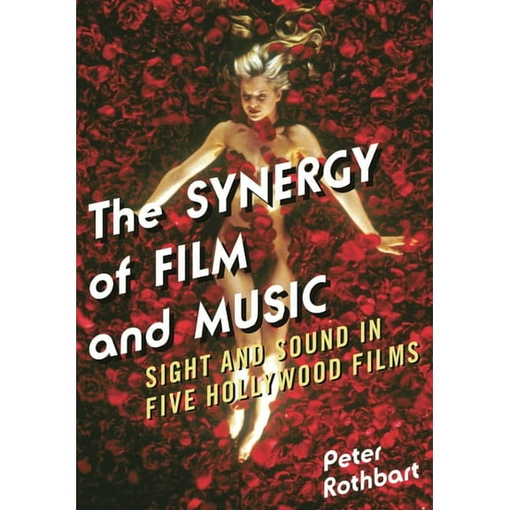 Synergy of Film and Music: Sight and Sound in Five Hollywood Films, (Paperback)