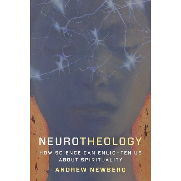 Neurotheology: How Science Can Enlighten Us about Spirituality, (Hardcover)