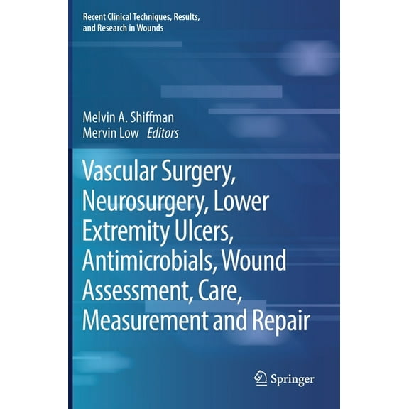 Recent Clinical Techniques, Results, and Vascular Surgery, Neurosurgery, Lower Extremity Ulcers, Antimicrobials, Wound Assessment, Care, Measurement and Repair, Book 5, (Hardcover)