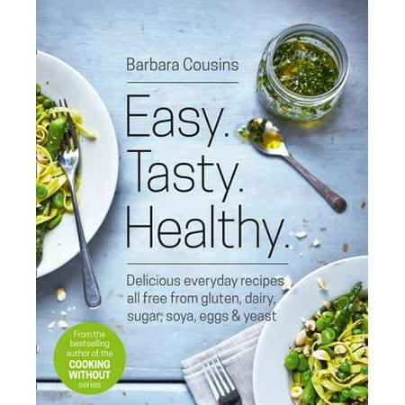 Easy Tasty Healthy: All Recipes Free from Gluten, Dairy, Sugar, Soya, Eggs and