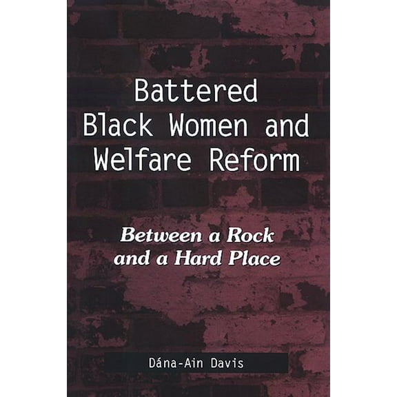 Suny African American Studies Battered Black Women and Welfare Reform: Between a Rock and a Hard Place, (Hardcover)