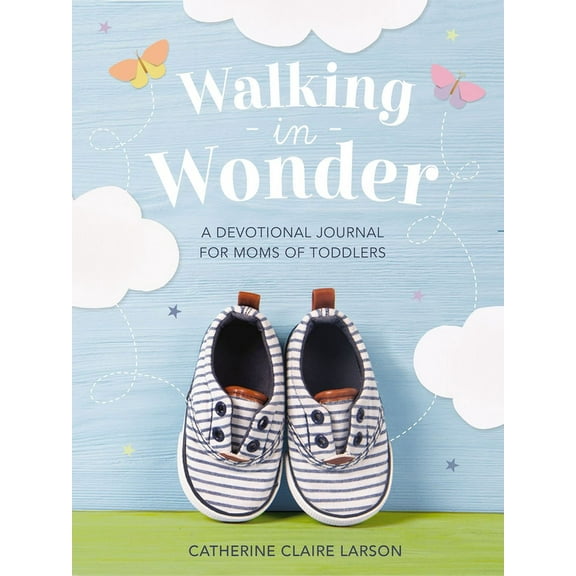 Walking in Wonder: A Devotional Journal for Moms of Toddlers (12-24 Months) - A Memory Book for Your Child's Second Year, (Hardcover)