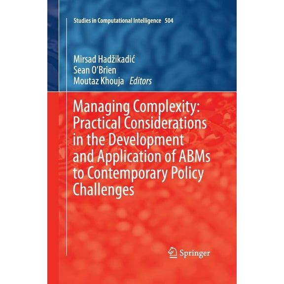 Studies in Computational Intelligence Managing Complexity: Practical Considerations in the Development and Application of ABMS to Contemporary Policy Challeng, Book 504, (Paperback)