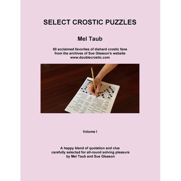 Mel Taub's Double Crostics: Select Crostic Puzzles: 50 acclaimed favorites of diehard crostic fans from the archives of Sue Gleason's website, www.doublecrostic.com A happy blend of quotation and clue
