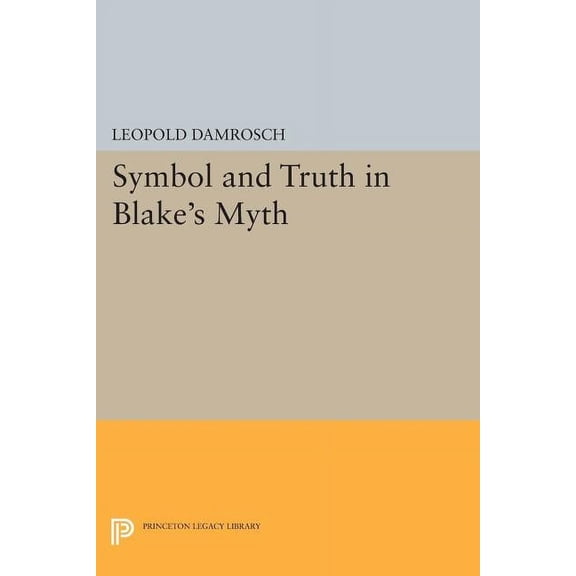 Princeton Legacy Library Symbol and Truth in Blake's Myth, Book 871, (Paperback)