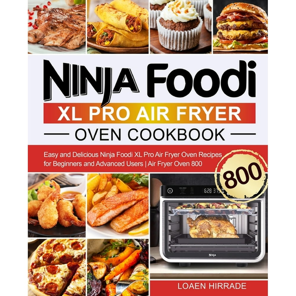 Ninja Foodi XL Pro Air Fryer Oven Cookbook Easy and Delicious Ninja