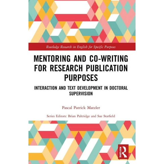 Routledge Research in English for Specif Mentoring and Co-Writing for Research Publication Purposes: Interaction and Text Development in Doctoral Supervision, (Paperback)