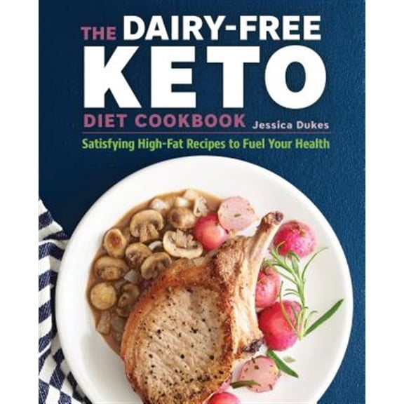 Pre-Owned The Dairy-Free Ketogenic Diet Cookbook: Satisfying High-Fat Recipes to Fuel Your Health (Paperback) 164152278X 9781641522786