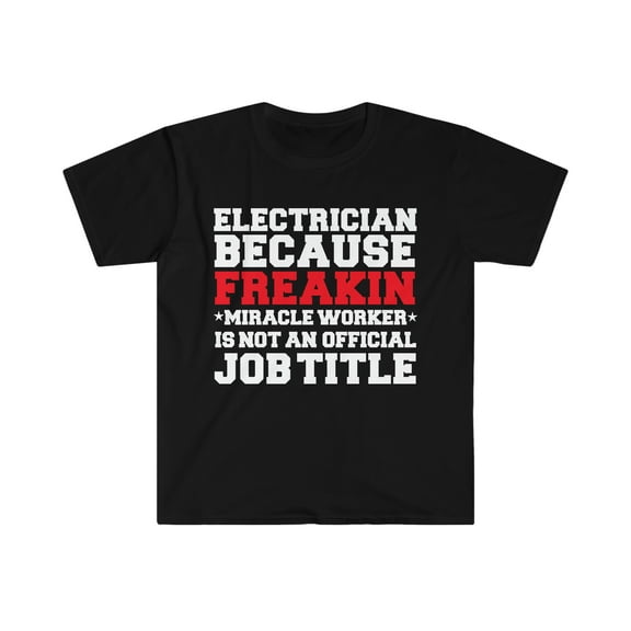 Electrician because Miracle Worker not a job title Unisex T-shirt S-3XL