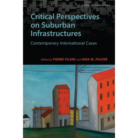 Global Suburbanisms: Critical Perspectives on Suburban Infrastructures: Contemporary International Cases (Hardcover)