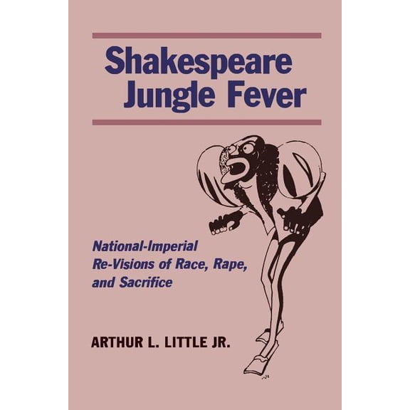 Shakespeare Jungle Fever : National-Imperial Re-Visions of Race, Rape, and Sacrifice (Paperback)