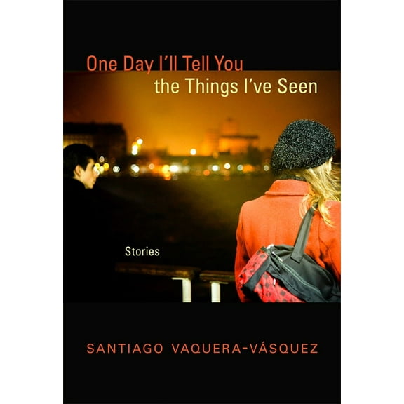 One Day I'll Tell You the Things I've Seen: Stories, (Paperback)