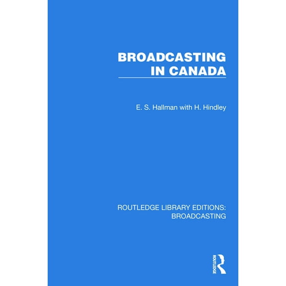 Routledge Library Editions: Broadcasting Broadcasting in Canada, (Hardcover)