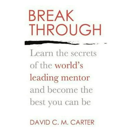 Breakthrough : Learn the Secrets of the World's Leading Mentor and Become the Best You Can