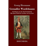 Grenadier Wordelmann: Ein Roman aus der Zeit Friedrich II. Mit einem Nachwort versehen von Leo Graw (Hardcover)