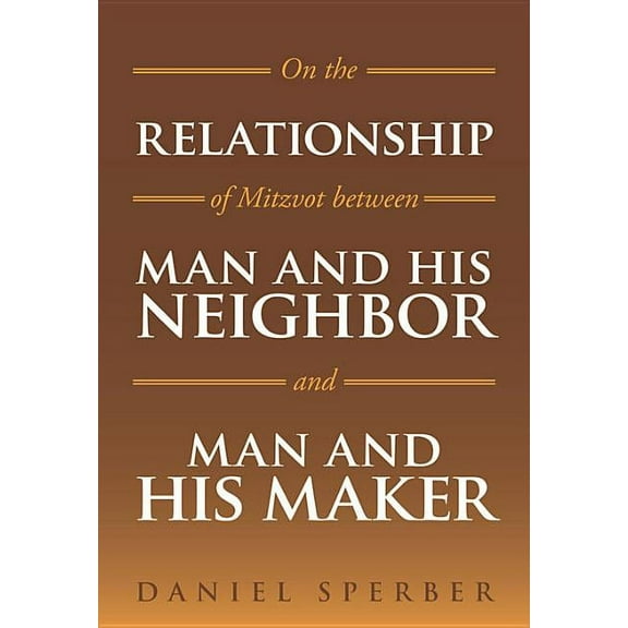 On the Relationship of Mitzvot Between Man and His Neighbor and Man and His Maker (Hardcover)