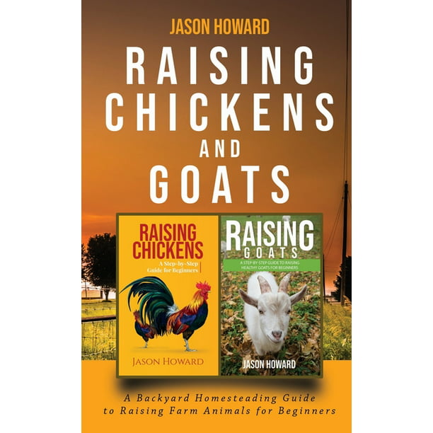 Raising Chickens and Goats : A Backyard Homesteading Guide to Raising Farm  Animals for Beginners By Jason (Paperback) 