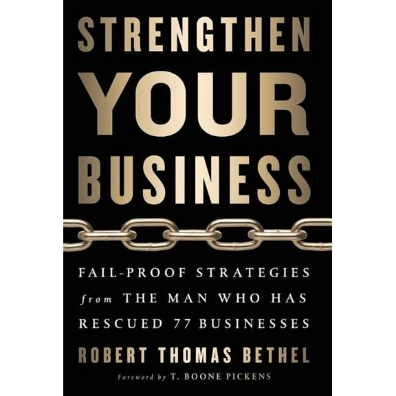 Strengthen Your Business: Fail-Proof Strategies from the Man Who Has Rescued 77 Businesses, (Hardcover)