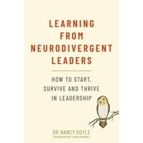 Learning from Neurodivergent Leaders: How to Start, Survive and Thrive in Leadership, (Paperback)