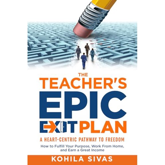 Pre-Owned The Teacher's Epic Exit Plan: How to Fulfill Your Purpose, Work From Home, and Earn a Great Income -- A Heart-Centric Pa, (Paperback)