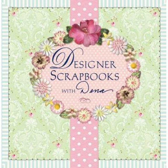 Pre-Owned Designer Scrapbooks with Dena (Hardcover) 1402723814 9781402723810