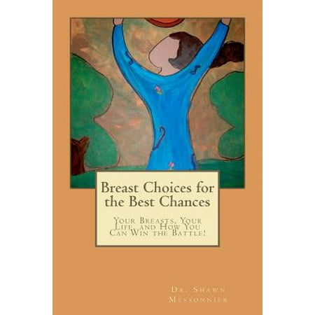 Breast Choices for the Best Chances : Your Breasts, Your Life, and How You Can Win the (Best Natural Breast Photos)
