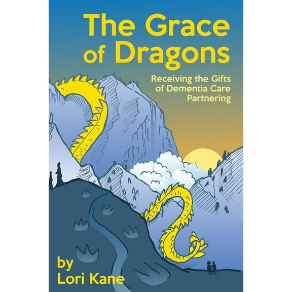 The Grace of Dragons : Receiving the Gifts of Dementia Care Partnering (Paperback)