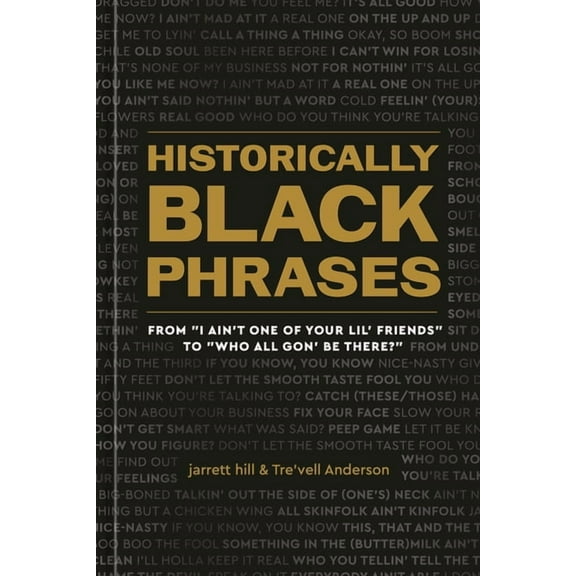 Historically Black Phrases: From I Ain't One of Your Lil' Friends to Who All Gon' Be There?, (Hardcover)