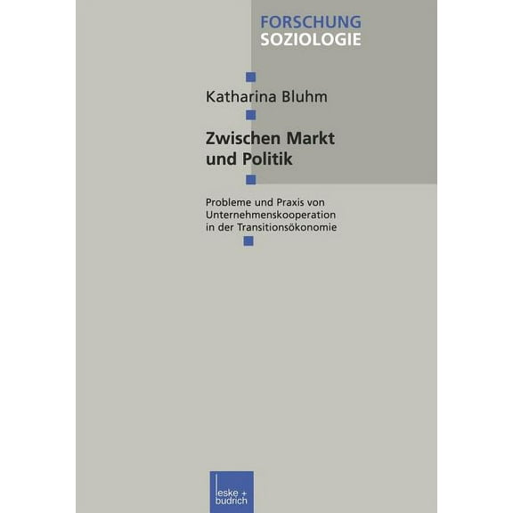 Forschung Soziologie Zwischen Markt Und Politik: Probleme Und PRAXIS Von Unternehmenskooperationen in Der Transitionsökonomie, Book 27, (Paperback)