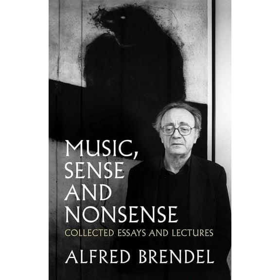 Music, Sense and Nonsense: Collected Essays and Lectures, (Paperback)