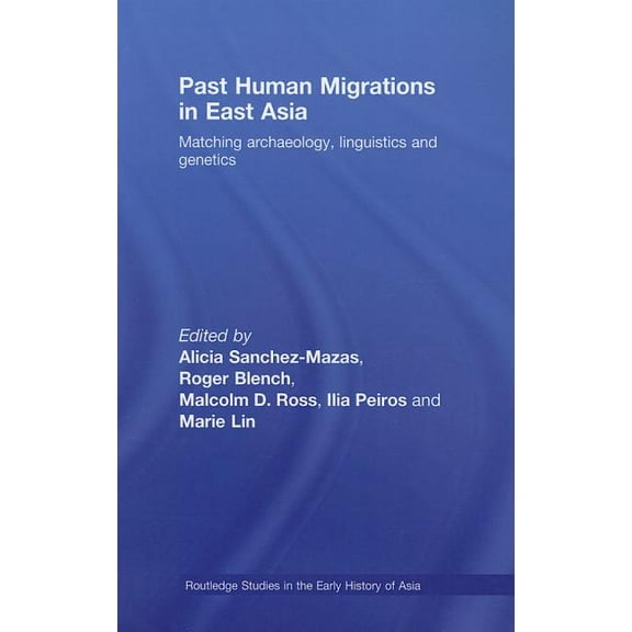 Routledge Studies in the Early History o Past Human Migrations in East Asia: Matching Archaeology, Linguistics and Genetics, (Paperback)
