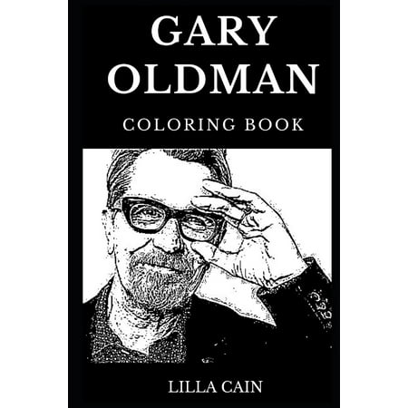 Gary Oldman Coloring Book : Legendary Academy Award and Famous Emmy Nominee, Best British Actor and Classical Hollywood Gem Inspired Adult Coloring