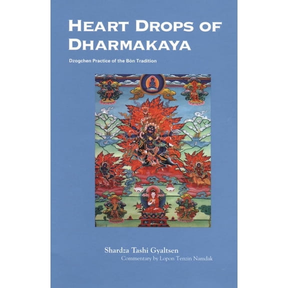 Heart Drops of Dharmakaya: Dzogchen Practice of the Bon Tradition, (Paperback)