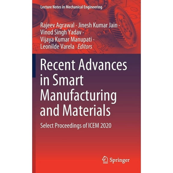 Lecture Notes in Mechanical Engineering Recent Advances in Smart Manufacturing and Materials: Select Proceedings of Icem 2020, (Hardcover)