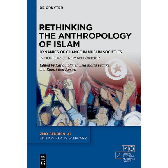 Zmo-Studien Rethinking the Anthropology of Islam: Dynamics of Change in Muslim Societies. in Honour of Roman Loimeier, Book 47, (Hardcover)