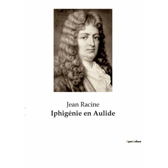 Iphigénie en Aulide: Une tragédie classique de Jean Racine sur le sacrifice et le destin, (Paperback)