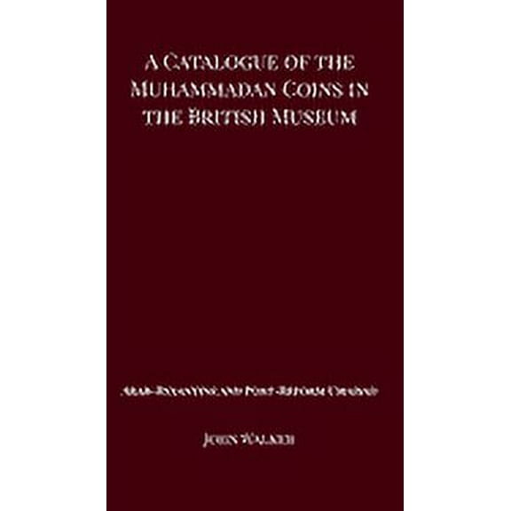 A Catalogue of the Muhammadan Coins in the British Museum - Arab Byzantine and Post-Reform Umaiyad (Hardcover)