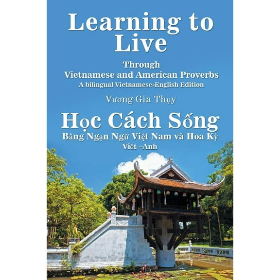 Learning to Live Through Vietnamese and American Proverbs : A Bilingual Vietnamese-english Edition
