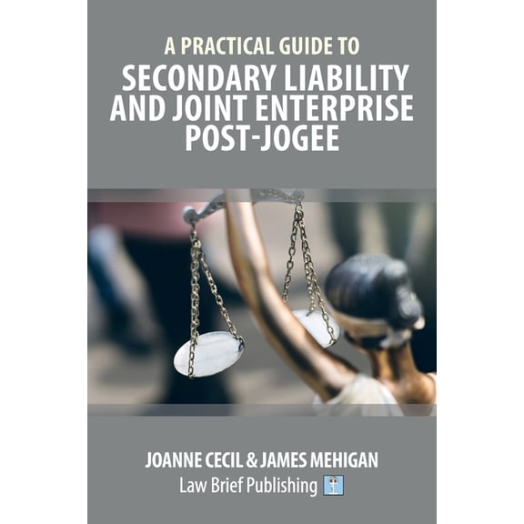 A Practical Guide to Secondary Liability and Joint Enterprise Post-Jogee, (Paperback)