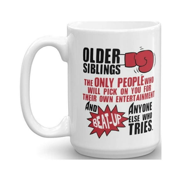 The Only People Who Will Pick On You For Their Own Entertainment Funny Sibling Rivalry Coffee & Tea Gift Mug, Stuff &Cool Birthday Gifts For An Elder Brother, Oldest Sister Or Older Siblings (15oz)