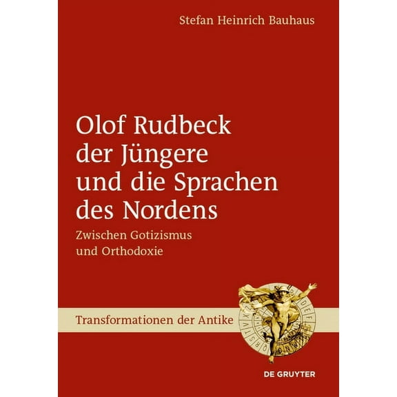 Transformationen Der Antike Olof Rudbeck Der JÃ¼ngere Und Die Sprachen Des Nordens: Zwischen Gotizismus Und Orthodoxie, Book 57, (Hardcover)