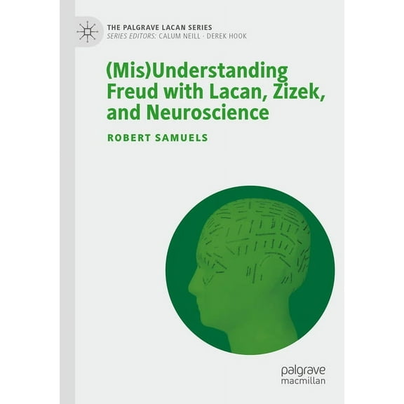 Palgrave Lacan (Mis)Understanding Freud with Lacan, Zizek, and Neuroscience, (Paperback)