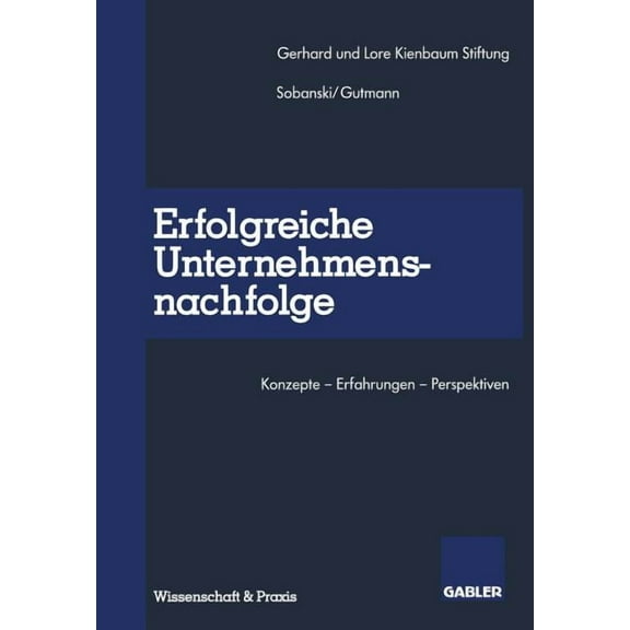 Erfolgreiche Unternehmensnachfolge: Konzepte -- Erfahrungen -- Perspektiven, (Paperback)